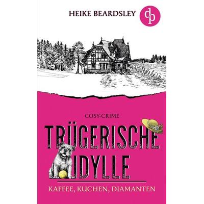 Trügerische Idylle, Taschenbuch von Heike Beardsley, BoD - Books on Demand, 978-3-9877885-6-7