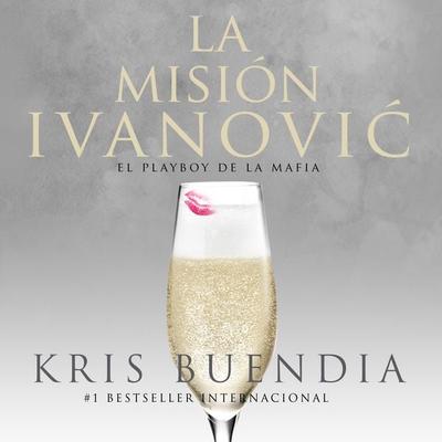 La misión Ivanovic. El playboy de la mafia: El playboy de la mafia - Kris Buendia, Audio, 9789152165157