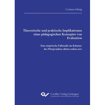 Theoretische und praktische Implikationen eines pädagogischen Konzeptes von Evaluation, Taschenbuch von Corinna Sührig, Cuvillier Verlag,
