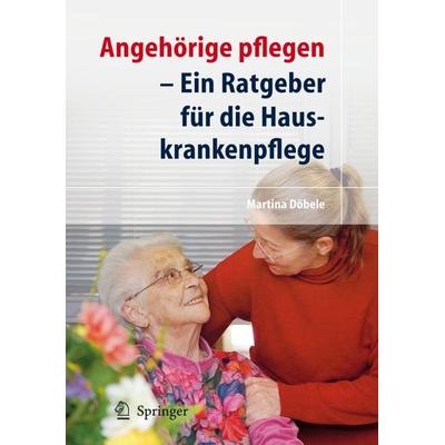 Angehörige pflegen, Taschenbuch von M. Döbele, Springer Berlin, 978-3-540-72265-6