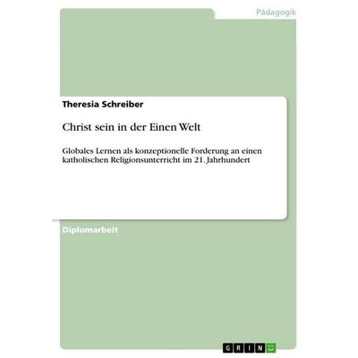 Christ sein in der Einen Welt, Taschenbuch von Theresia Schreiber, GRIN, 978-3-640-62332-7