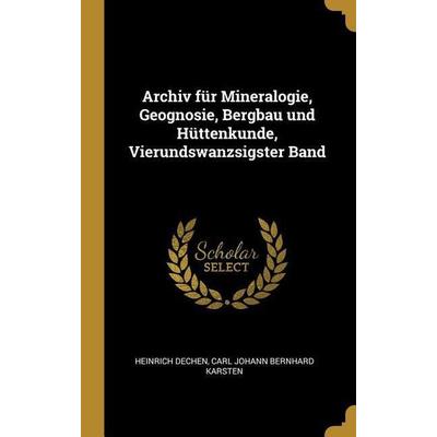 Archiv für Mineralogie, Geognosie, Bergbau und Hüttenkunde, Vierundswanzsigster Band, Gebundene Ausgabe von Heinrich Dechen,Carl Johann Bernhard