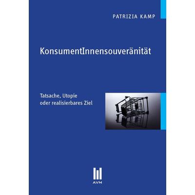 KonsumentInnensouveränität, Taschenbuch von Patrizia Kamp, Akademische Verlagsgemeinschaft München, 978-3-86924-159-3