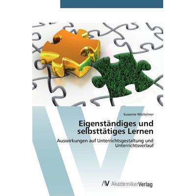 Eigenständiges und selbsttätiges Lernen, Taschenbuch von Susanne Würleitner, AV Akademikerverlag, 978-3-639-72179-9