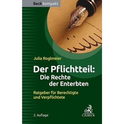 Der Pflichtteil: Die Rechte der Enterbten, Taschenbuch von Julia Roglmeier, C.H. Beck, 978-3-406-80797-8