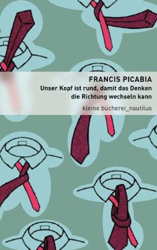 Francis Picabia - Unser Kopf ist rund, damit das Denken die Richtung wechseln kann - Preis vom 09.10.2026 07:28:09 h