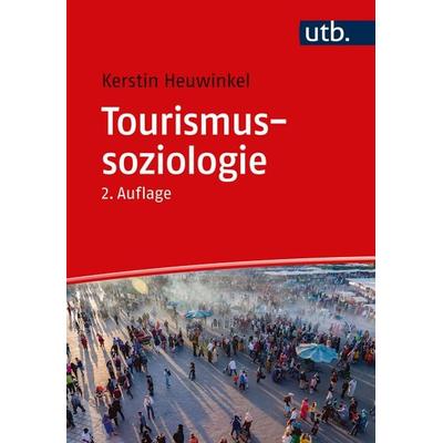 Tourismussoziologie, Taschenbuch von Kerstin Heuwinkel, Utb GmbH, 978-3-8252-6037-8