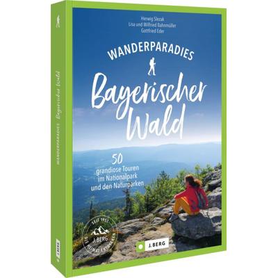 Wanderparadies Bayerischer Wald, Taschenbuch von Herwig Slezak,Wilfried und Lisa Bahnmüller,Gottfried Eder, Bruckmann, 978-3-9870300-4-8