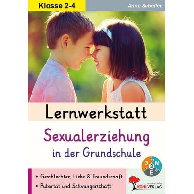 Lernwerkstatt Sexualerziehung in der Grundschule, Taschenbuch von Anne Scheller, KOHL VERLAG Der Verlag mit dem Baum, 978-3-86632-853-2
