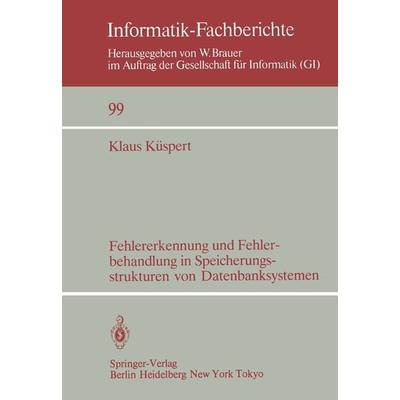 Fehlererkennung und Fehlerbehandlung in Speicherungsstrukturen von Datenbanksystemen, Taschenbuch von Klaus Küspert, Springer Berlin,