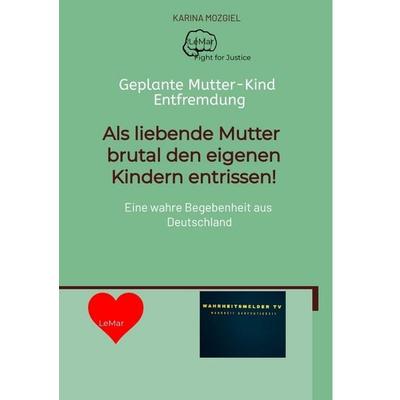 Als liebende Mutter brutal den eigenen Kindern entrissen, Taschenbuch von Karina Mozgiel, Tredition, 978-3-384-44245-1