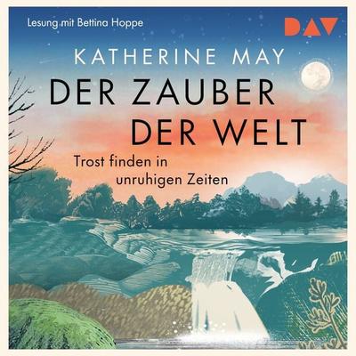 Der Zauber der Welt. Trost finden in unruhigen Zeiten - Katherine May, Audio, 9783742429292