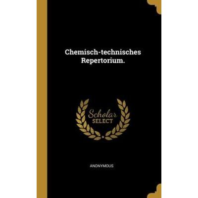 Chemisch-technisches Repertorium., Gebundene Ausgabe von Anonymous, Creative Media Partners, LLC, 978-1-01-273013-0