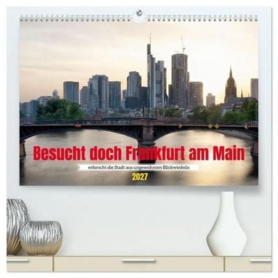 Besucht doch Frankfurt am Main (hochwertiger Premium Wandkalender 2027 DIN A2 quer), Kunstdruck in Hochglanz