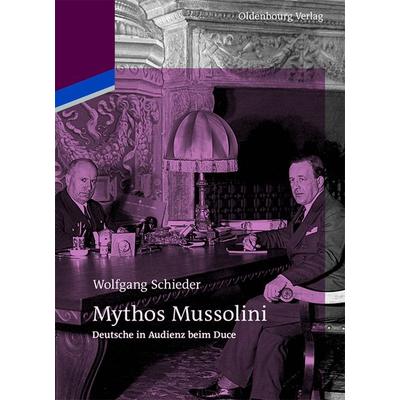 Mythos Mussolini, Taschenbuch von Wolfgang Schieder, De Gruyter Oldenbourg, 978-3-11-048470-0