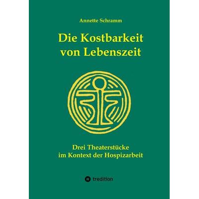 Die Kostbarkeit von Lebenszeit, Gebundene Ausgabe von Annette Schramm, Tredition, 978-3-384-46340-1