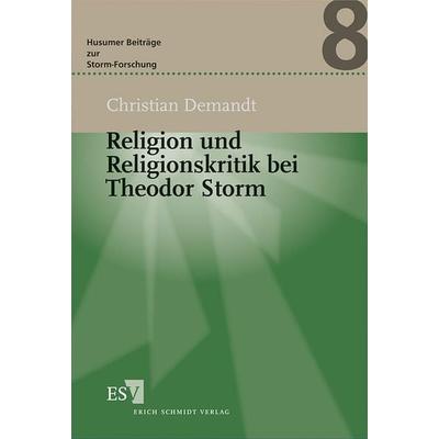 Religion und Religionskritik bei Theodor Storm, Gebundene Ausgabe von Christian Demandt, Erich Schmidt Verlag, 978-3-503-12235-6