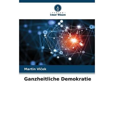 Ganzheitliche Demokratie, Taschenbuch von Martin Vlcek, Verlag Unser Wissen