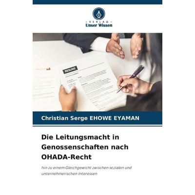 Die Leitungsmacht in Genossenschaften nach OHADA-Recht, Taschenbuch von Christian Serge EHOWE EYAMAN, Verlag Unser Wissen, 978-620-9-42249-2