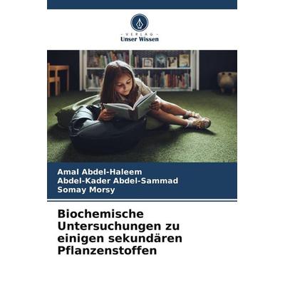 Biochemische Untersuchungen zu einigen sekundären Pflanzenstoffen, Taschenbuch von Amal Abdel-Haleem,Abdel-Kader Abdel-Sammad,Somay Morsy, Verlag