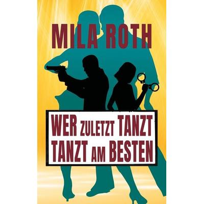 Wer zuletzt tanzt, tanzt am besten, Taschenbuch von Mila Roth, Schier, Petra, 978-3-96711-970-1