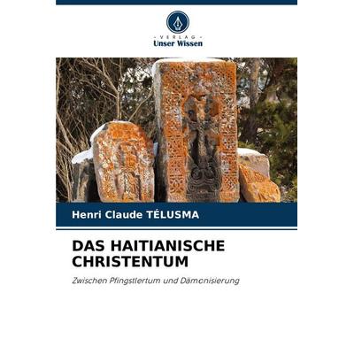 Das Haitianische Christentum, Taschenbuch von Henri Claude TÉLUSMA, Verlag Unser Wissen, 978-620-8-37274-3