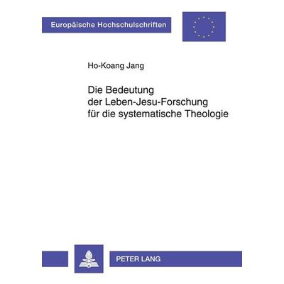 Die Bedeutung der Leben-Jesu-Forschung für die systematische Theologie, Taschenbuch von Ho-Koang Jang, Peter Lang, 978-3-631-51791-8