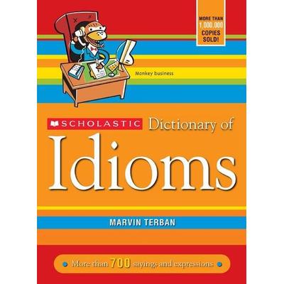 Scholastic Dictionary of Idioms, Taschenbuch von Marvin Terban, Scholastic, 978-0-439-77083-5