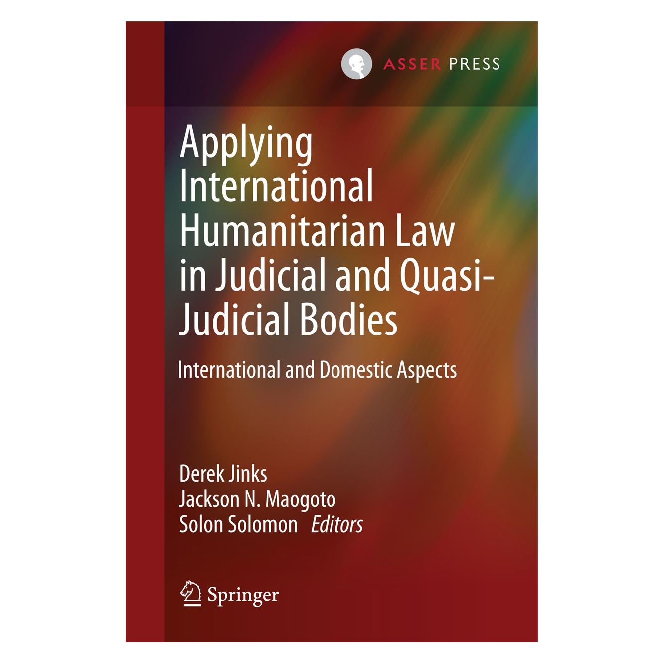 Springer Applying International Humanitarian Law in Judicial and Quasi-Judicial Bodies (Englisch, Hardcover, Derek Jinks, Jackson N. Maogoto, Jackson Nyamuya Maogoto, Solon Solomon) (9789462650077)