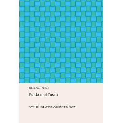 Punkt und Tusch, Gebundene Ausgabe von Joachim M. Karius, Tredition, 978-3-7345-1512-5