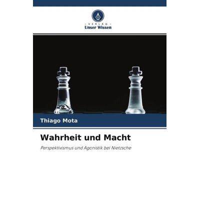 Wahrheit und Macht, Taschenbuch von Thiago Mota, Verlag Unser Wissen, 978-620-4-40148-5