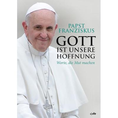 Gott ist unsere Hoffnung, Taschenbuch von Papst Franziskus, Fe-medienvlg, 978-3-86357-062-0