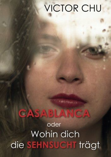 Chu, Dr. Victor - Casablanca oder Wohin dich die Sehnsucht trägt: Unerfüllte Liebe und andere Leidenschaften - Preis vom 09.10.2026 07:28:09 h