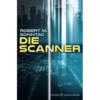 Die Scanner, Taschenbuch von Robert M. Sonntag, Fischer Sauerländer, 978-3-7335-0758-9