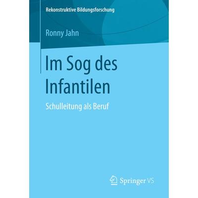Im Sog des Infantilen, Taschenbuch von Ronny Jahn, Springer Fachmedien Wiesbaden GmbH, 978-3-658-14847-8