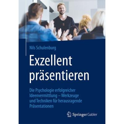Exzellent präsentieren, Taschenbuch von Nils Schulenburg, Springer Fachmedien Wiesbaden GmbH