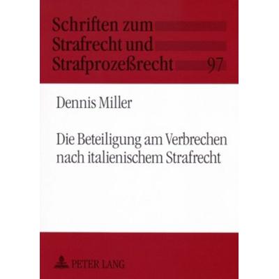 Die Beteiligung am Verbrechen nach italienischem Strafrecht, Taschenbuch von Dennis Miller, Peter Lang GmbH, Internationaler Verlag der
