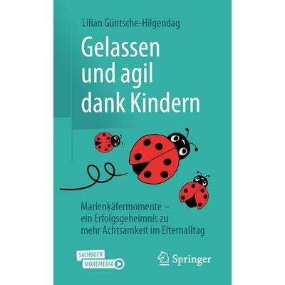 Gelassen und agil dank Kindern, Taschenbuch von Lilian Güntsche-Hilgendag, Springer Fachmedien Wiesbaden GmbH, 978-3-658-41109-1