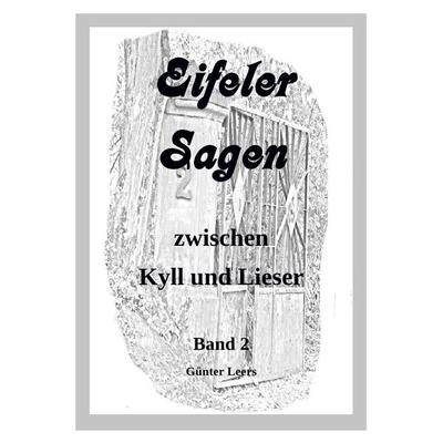 Eifeler Sagen zwischen Kyll und Lieser / Eifeler Sagen zwischen Kyll und Lieser Band 2, Taschenbuch von Günter Leers, Epubli, 978-3-7375-9362-5