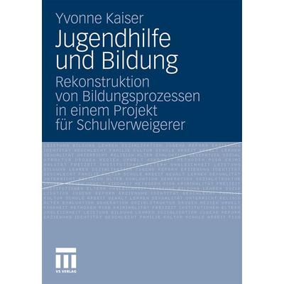 Jugendhilfe und Bildung, Taschenbuch von Yvonne Kaiser, VS Verlag für Sozialwissenschaften, 978-3-531-17810-3