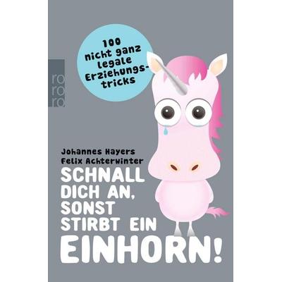 Schnall dich an, sonst stirbt ein Einhorn!, Taschenbuch von Johannes Hayers,Felix Achterwinter, Rowohlt Taschenbuch, 978-3-499-62872-6