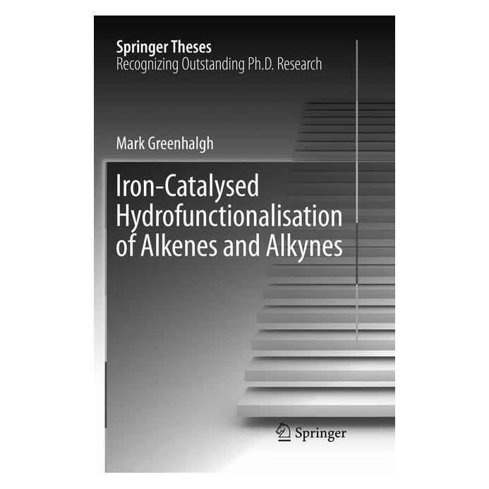 Springer Iron-Catalysed Hydrofunctionalisation of Alkenes and Alkynes (Englisch, Softcover, Mark Greenhalgh) (56010138)