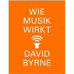 Wie Musik wirkt, Sachbücher von David Byrne