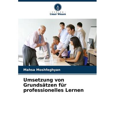 Umsetzung von Grundsätzen für professionelles Lernen, Taschenbuch von Mahsa Moshfeghyan, Verlag Unser Wissen, 978-620-8-13687-1