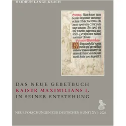 Das Neue Gebetbuch Kaiser Maximilians I. in seiner Entstehung, Fachbücher von Heidrun Lange-Krach