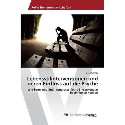 Lebensstilinterventionen und deren Einfluss auf die Psyche, Taschenbuch von Liesa Gerner, AV Akademikerverlag, 978-3-639-72826-2