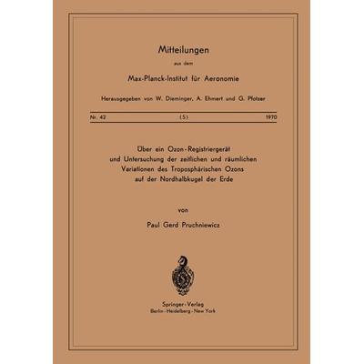 Über ein Ozon — Registriergerät und Untersuchung der Zeitlichen und Räumlichen Variationen des Troposphärischen Ozons auf der Nordhalbkugel der Erde,
