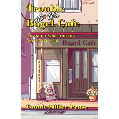 Trouble at the Bagel Cafe, Taschenbuch von Connie J. Miller Pease, Constance Pease, 978-1-73512-312-7