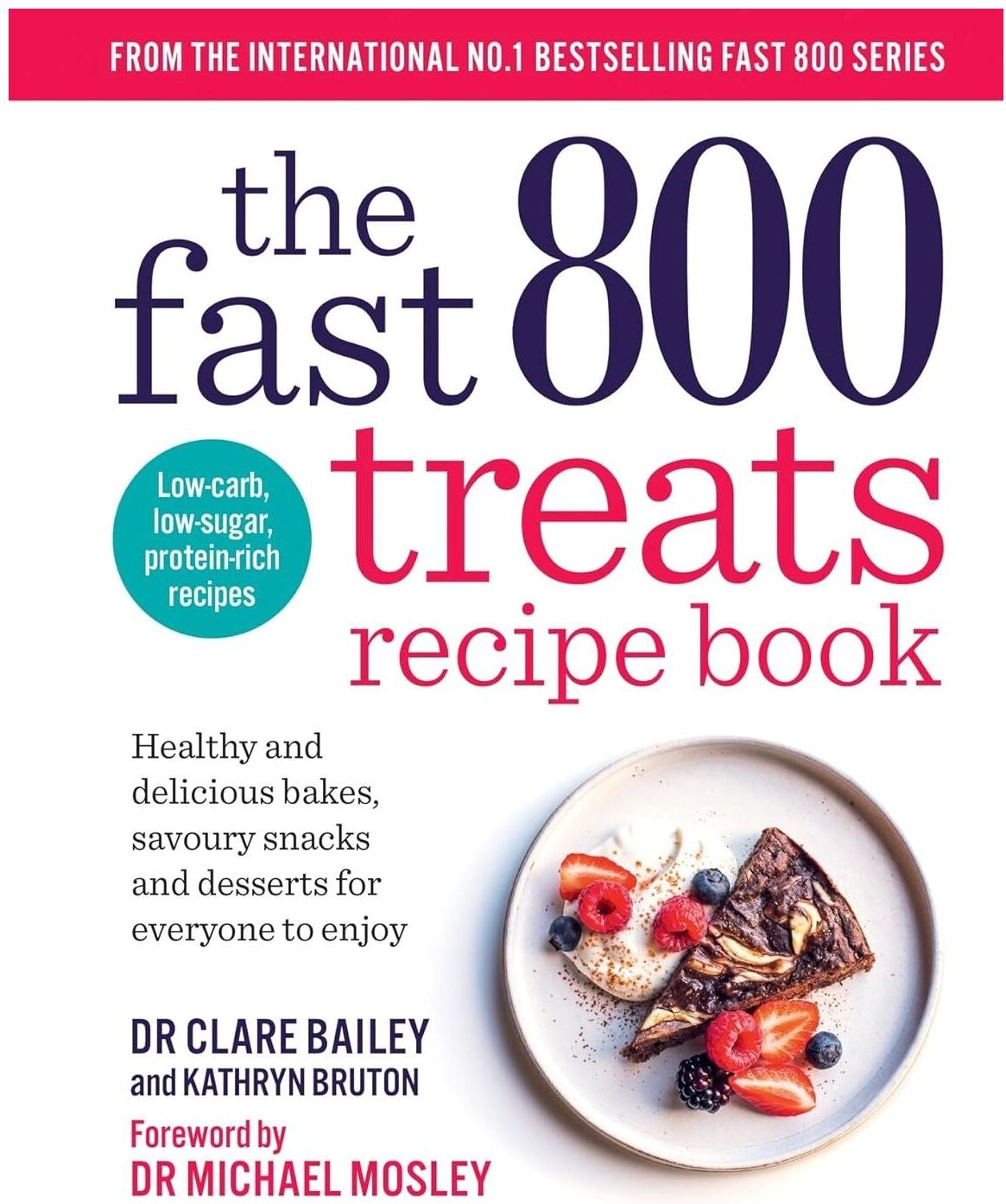 SHORT BOOKS LTD The Fast 800 Treats Recipe Book by Dr Clare Bailey, Dr Michael Mosley (The Fast 800 series)