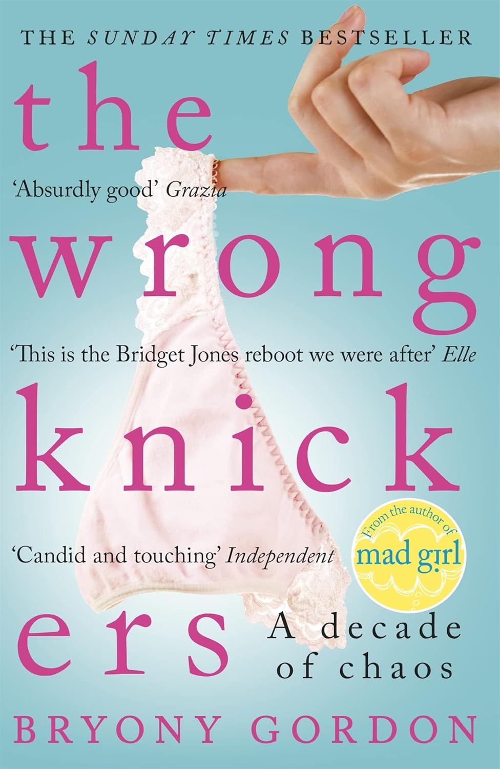 Headline The Wrong Knickers by Bryony Gordon - A Decade of Chaos - Sunday Times Bestselling Paperback Memoir - Witty, Honest Adult Non Fiction